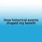 How historical events shaped my beliefs