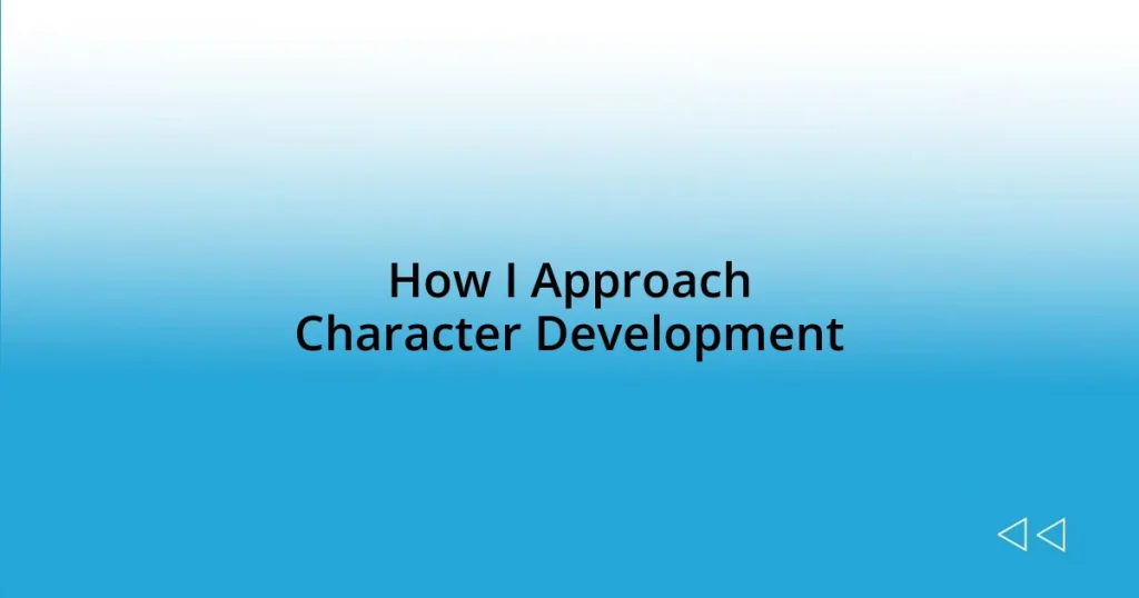 How I Approach Character Development