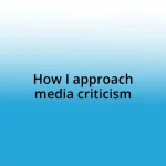 How I approach media criticism