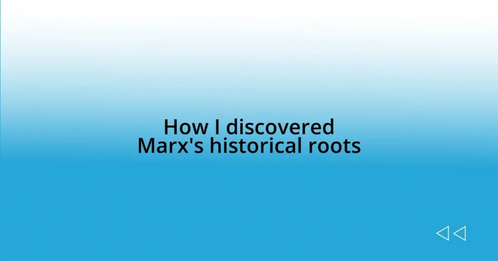 How I discovered Marx’s historical roots