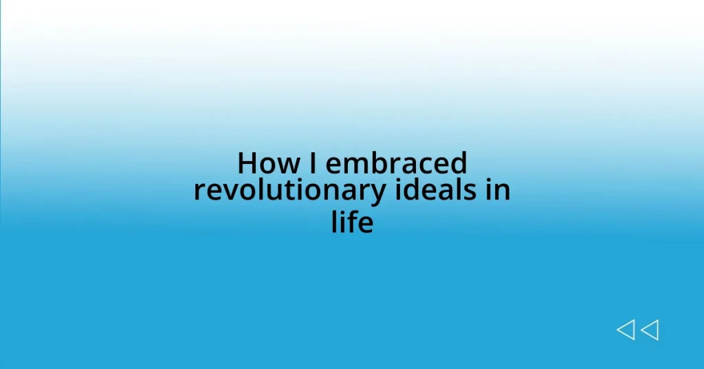 How I embraced revolutionary ideals in life