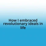 How I embraced revolutionary ideals in life