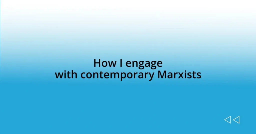 How I engage with contemporary Marxists