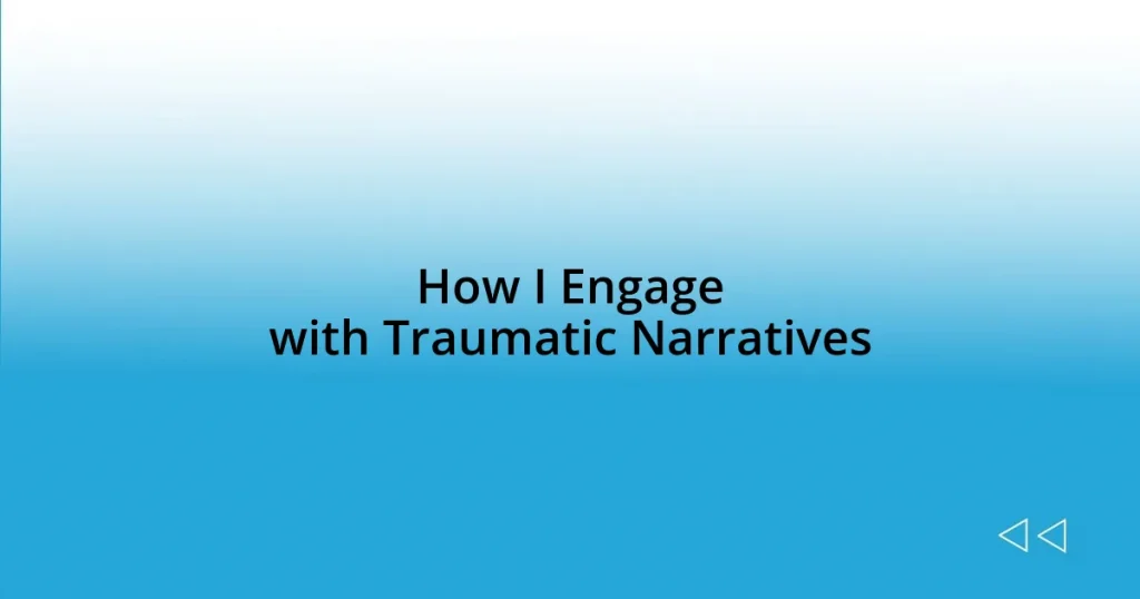 How I Engage with Traumatic Narratives