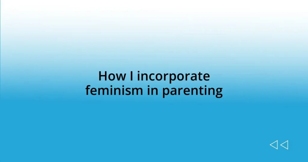 How I incorporate feminism in parenting