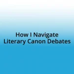 How I Navigate Literary Canon Debates