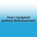 How I navigated political disillusionment