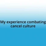 My experience combating cancel culture