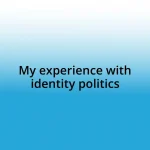 My experience with identity politics