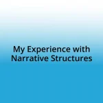 My Experience with Narrative Structures