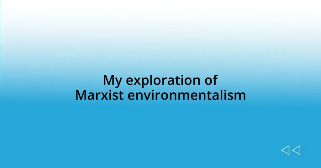 My exploration of Marxist environmentalism