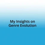 My Insights on Genre Evolution