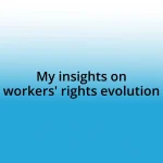 My insights on workers’ rights evolution