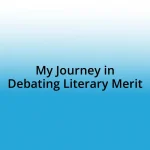 My Journey in Debating Literary Merit