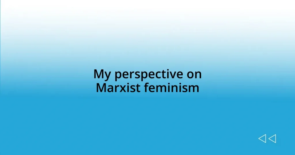 My perspective on Marxist feminism