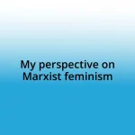 My perspective on Marxist feminism