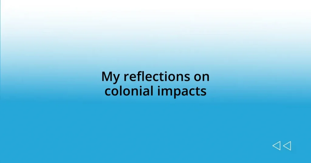 My reflections on colonial impacts