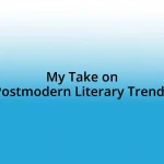 My Take on Postmodern Literary Trends