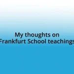 My thoughts on Frankfurt School teachings