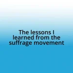 The lessons I learned from the suffrage movement