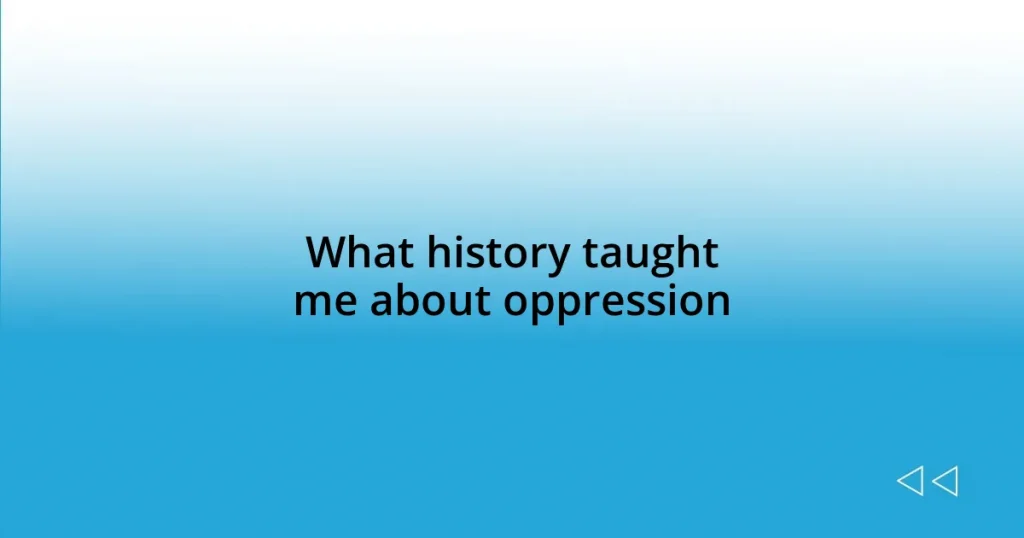 What history taught me about oppression