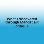 What I discovered through Marxist art critique