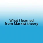 What I learned from Marxist theory