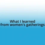 What I learned from women’s gatherings