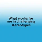 What works for me in challenging stereotypes