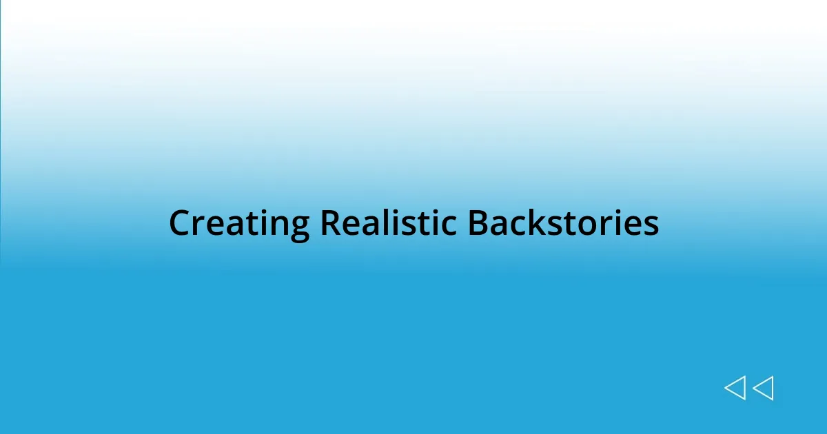 Creating Realistic Backstories