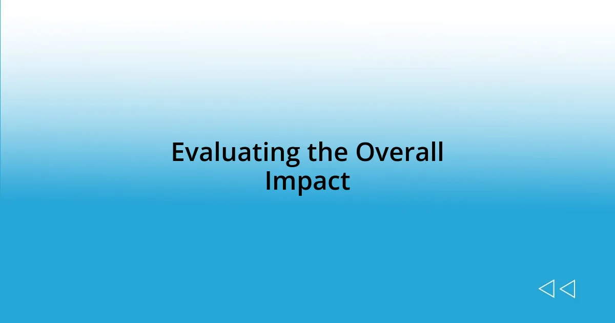 Evaluating the Overall Impact