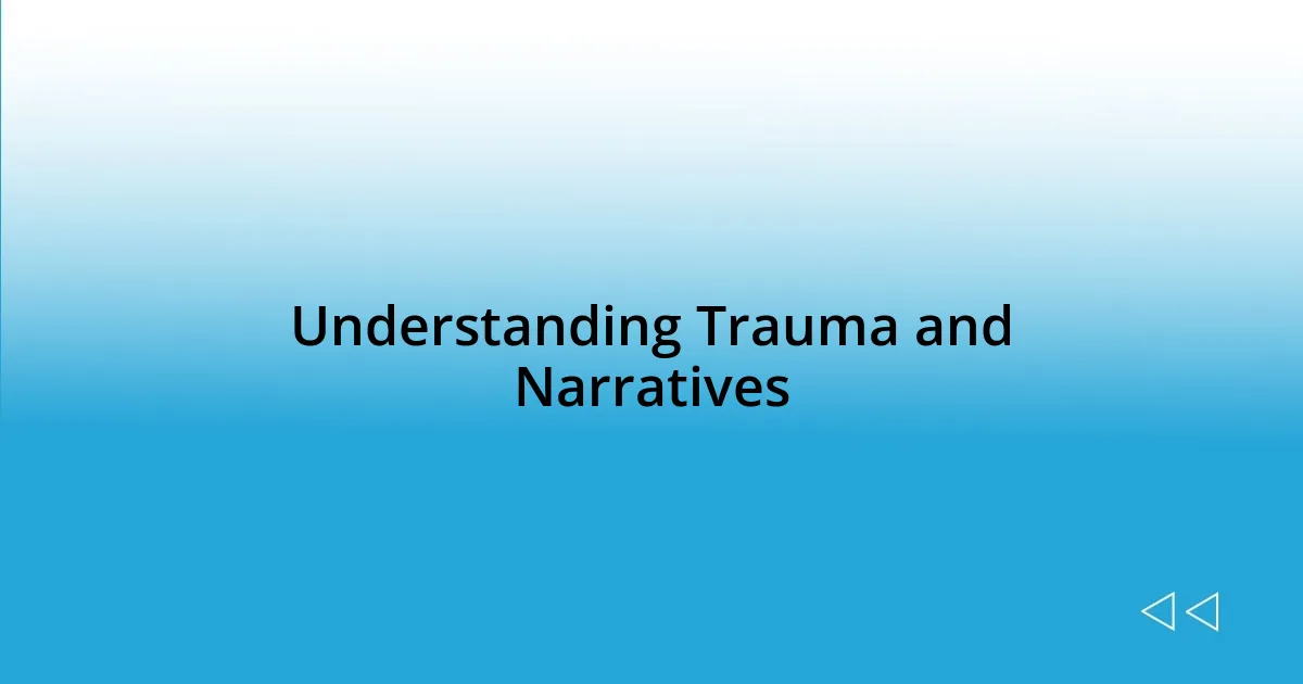 Understanding Trauma and Narratives