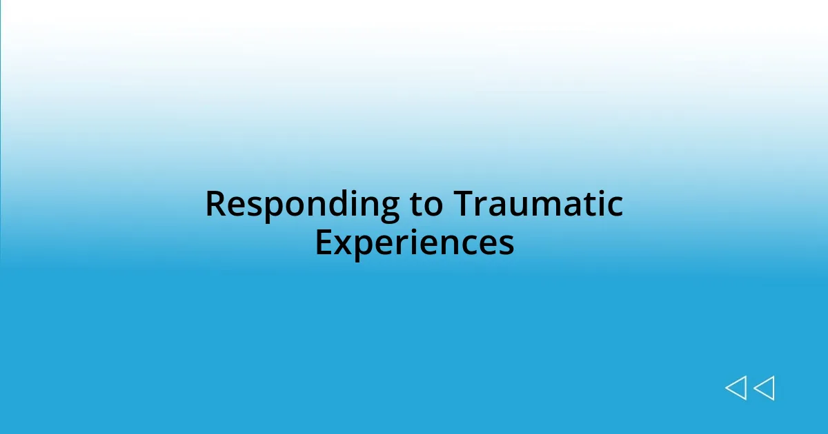 Responding to Traumatic Experiences