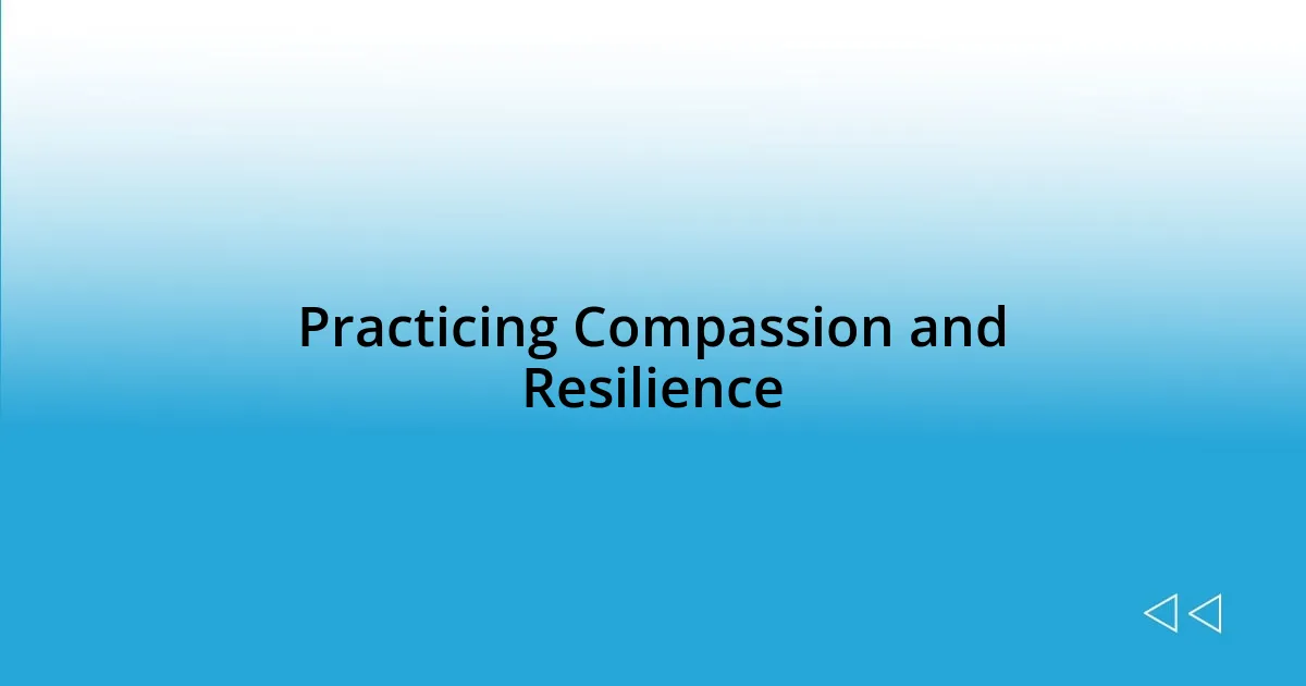 Practicing Compassion and Resilience