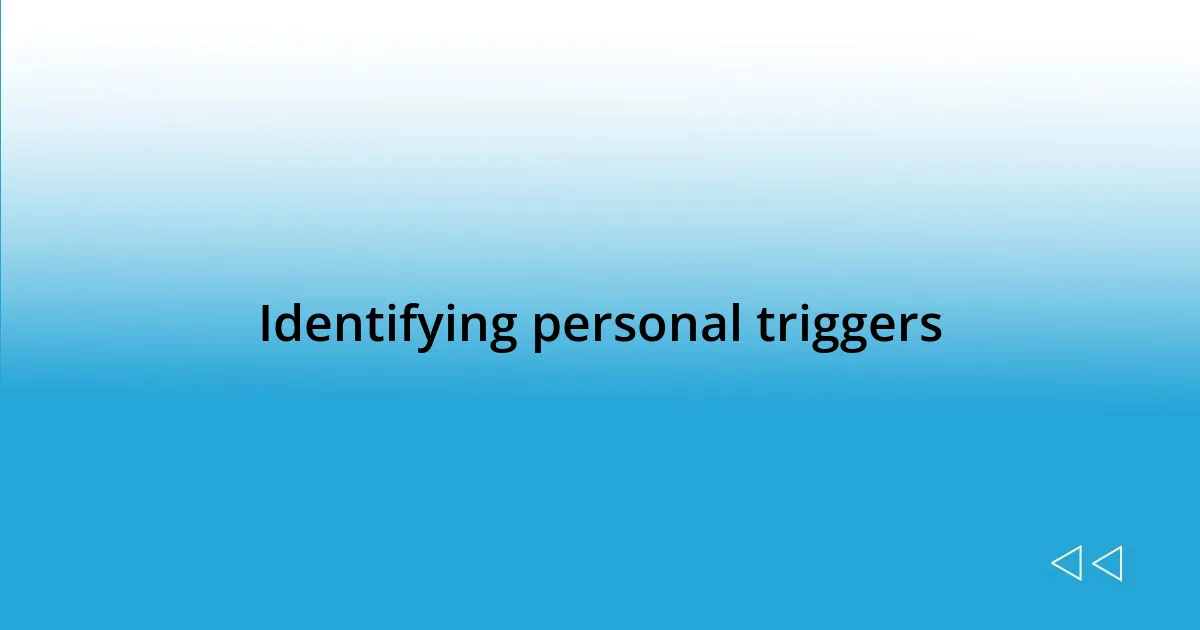 Identifying personal triggers