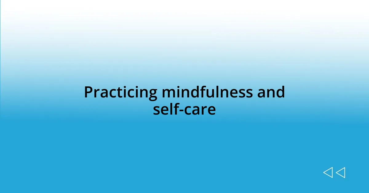 Practicing mindfulness and self-care