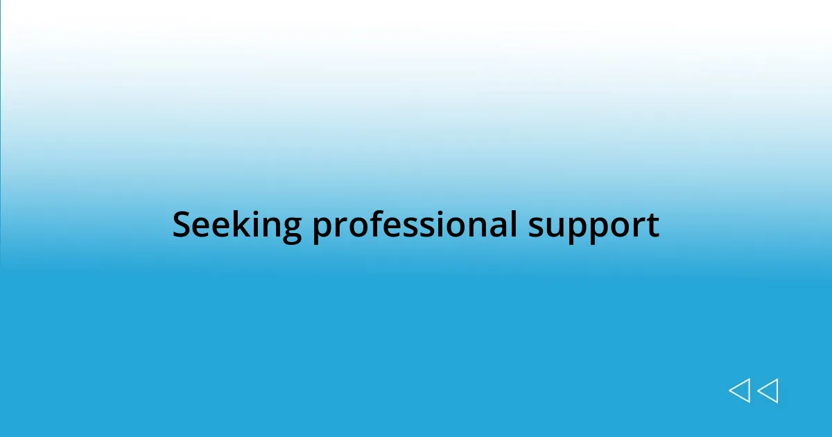 Seeking professional support