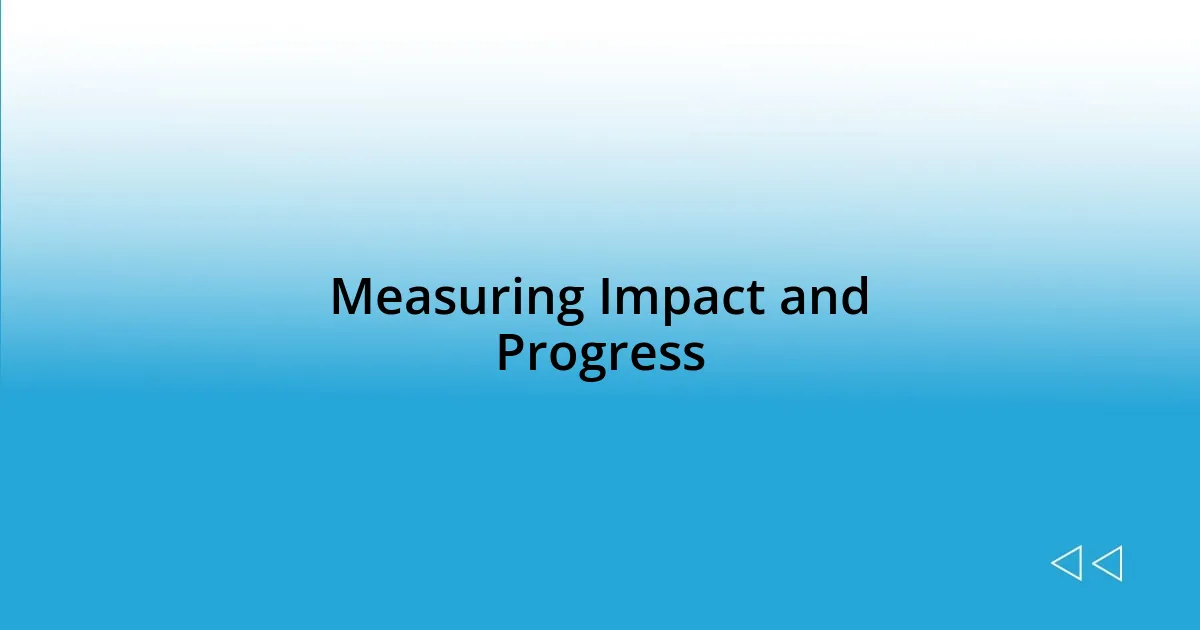 Measuring Impact and Progress