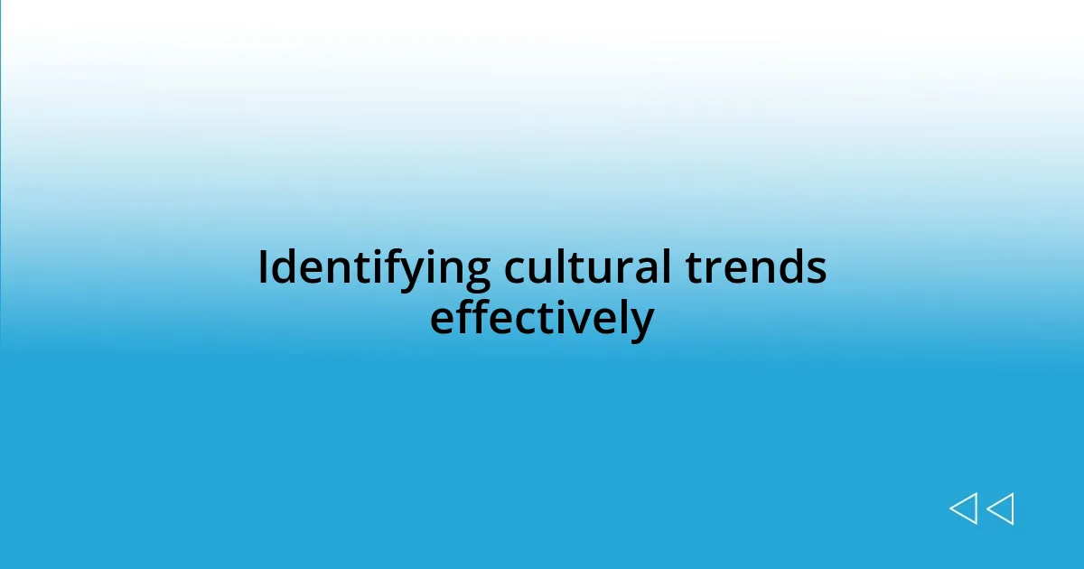 Identifying cultural trends effectively