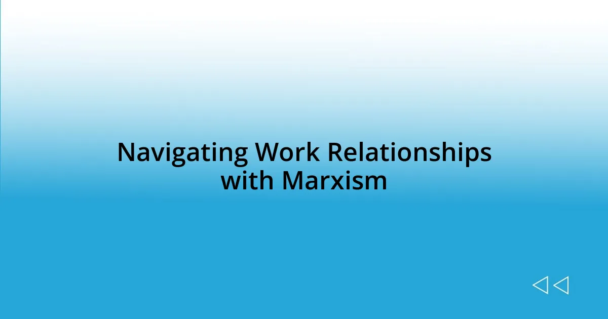 Navigating Work Relationships with Marxism