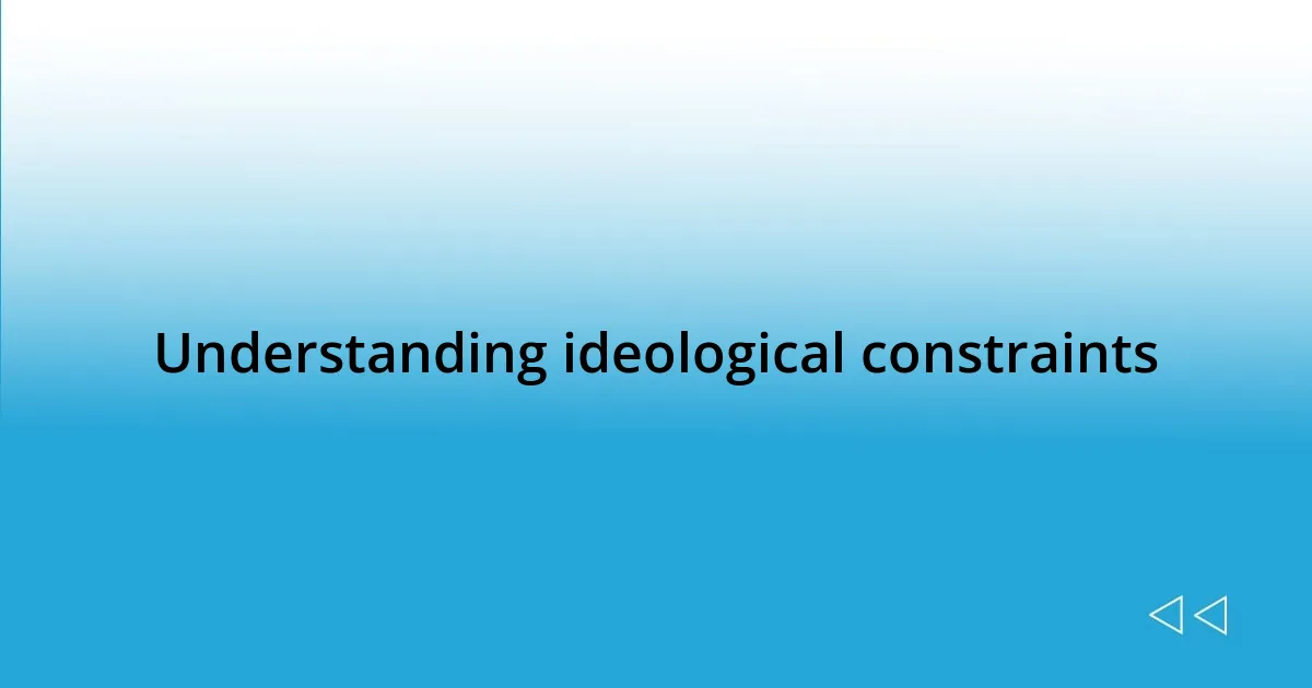 Understanding ideological constraints