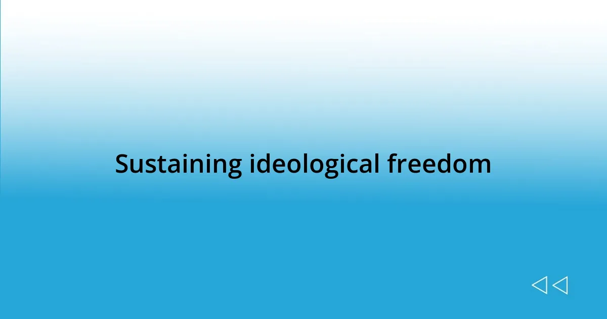 Sustaining ideological freedom