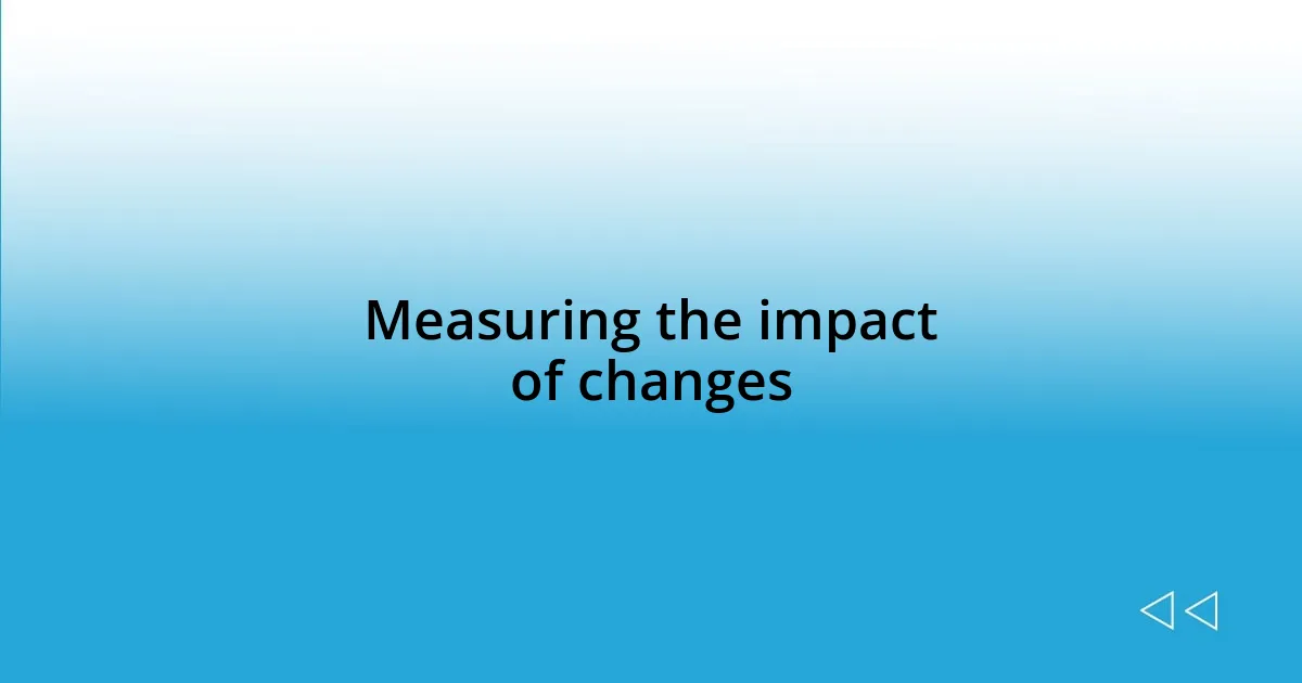 Measuring the impact of changes