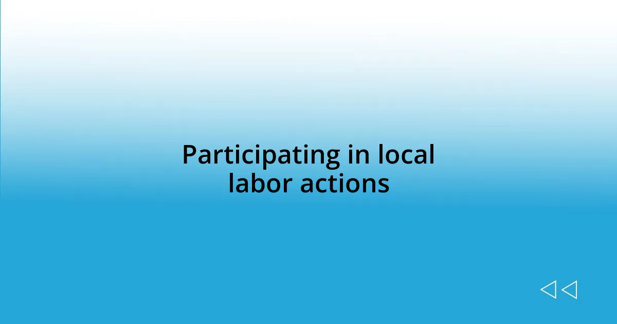 Participating in local labor actions