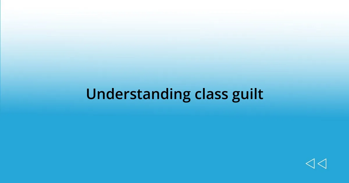 Understanding class guilt