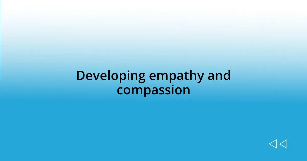 Developing empathy and compassion