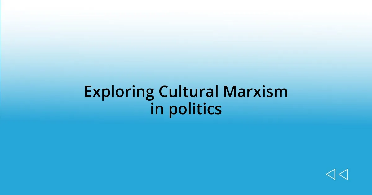 Exploring Cultural Marxism in politics