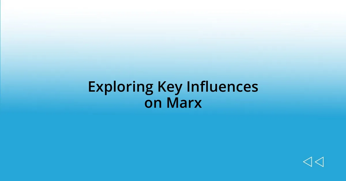 Exploring Key Influences on Marx