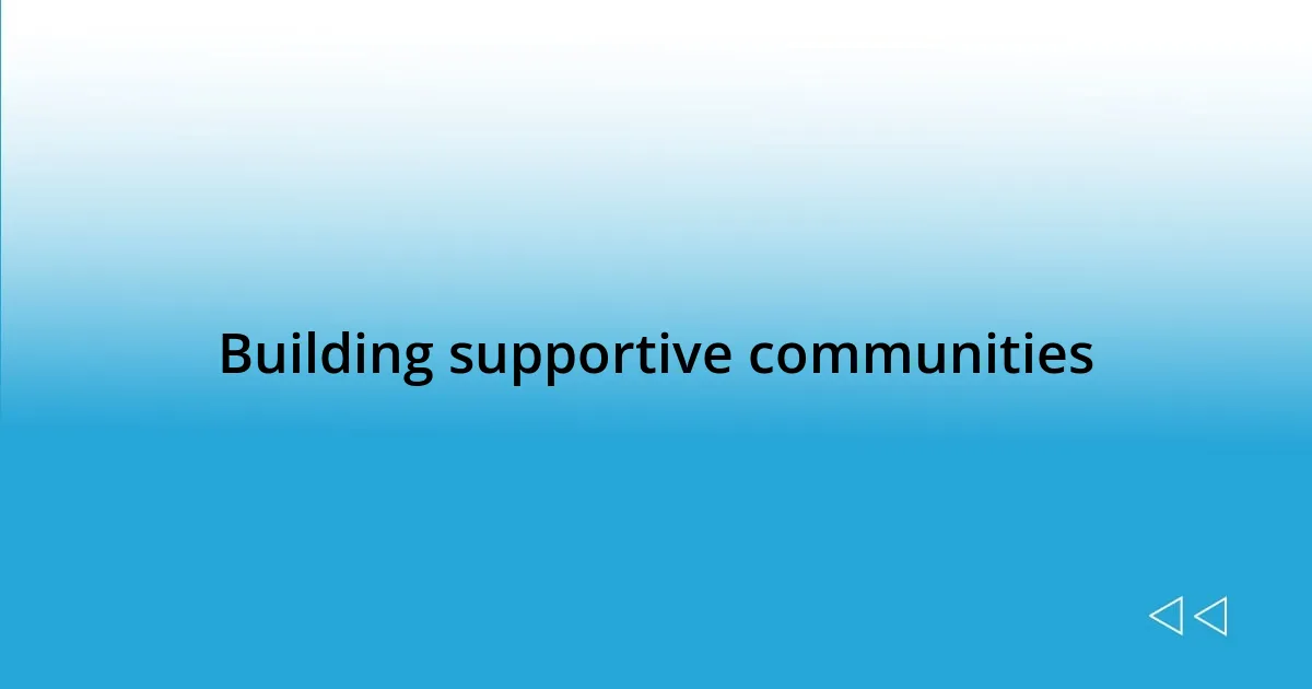 Building supportive communities