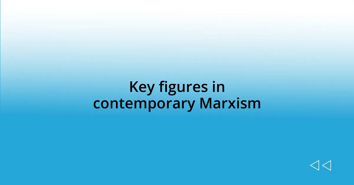 Key figures in contemporary Marxism